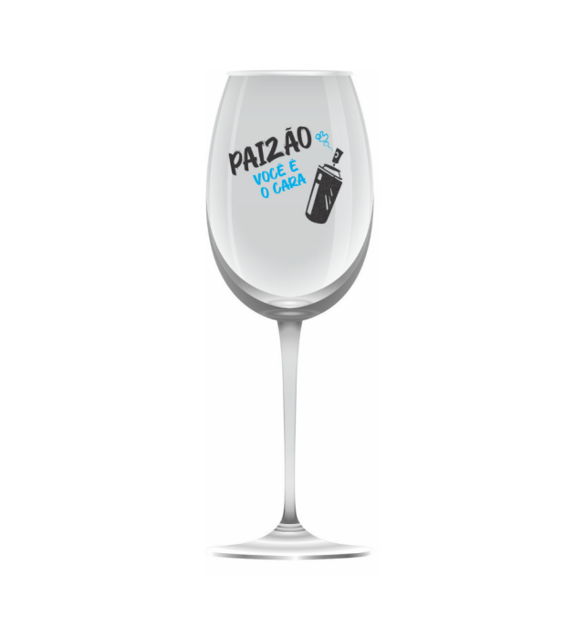 TAÇA DE VINHO PAIZÃO VOCÊ É O CARA